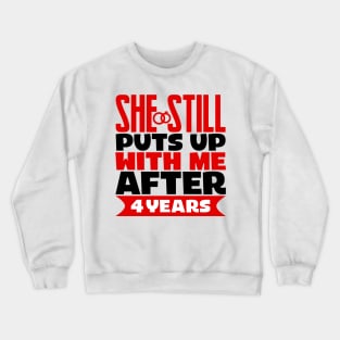 She Still Puts Up With Me After Four Years Crewneck Sweatshirt